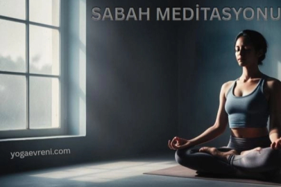 Sabah Meditasyonu Yapmanın 10 Müthiş Faydası
